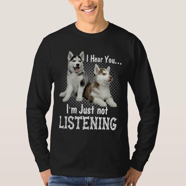 Camiseta Eu Ouvi Você Que Não Estou Ouvindo O Husky Siberia (Frente)