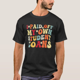 Camiseta Eu Paguei Meus Próprios Empréstimos Para Estudante