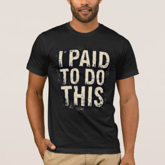 Camiseta Eu Paguei Para Fazer Isso