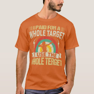 Camiseta Eu Paguei Por Um Alvo Inteiro Que Eu Uso O Alvo In