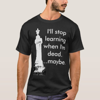 Camiseta Eu pararei de aprender quando eu estou inoperante