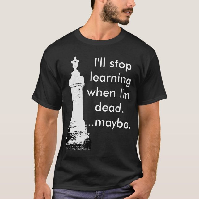 Camiseta Eu pararei de aprender quando eu estou inoperante (Frente)