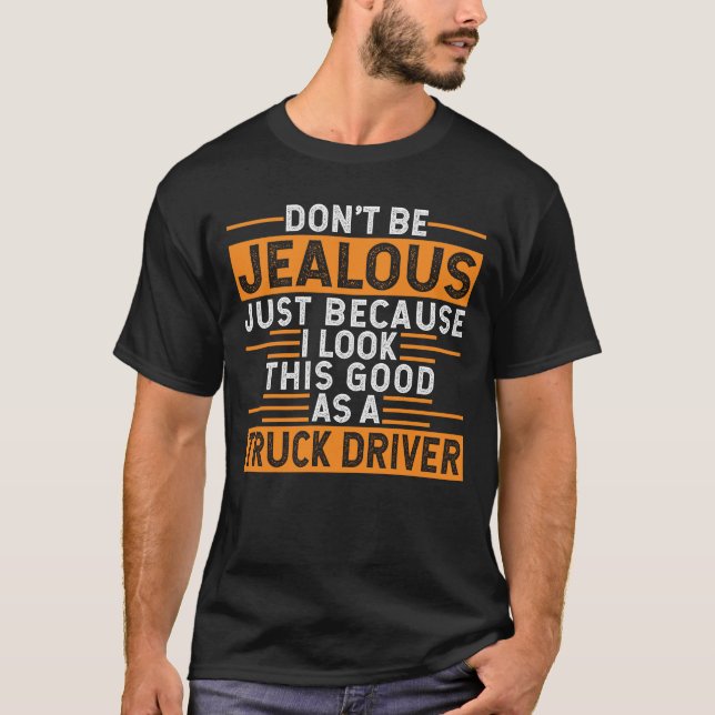 Camiseta Eu pareço bom como motorista de caminhão. (Frente)