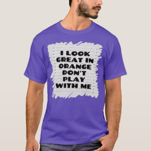 Camiseta eu pareço excelente em laranja não brinco comigo