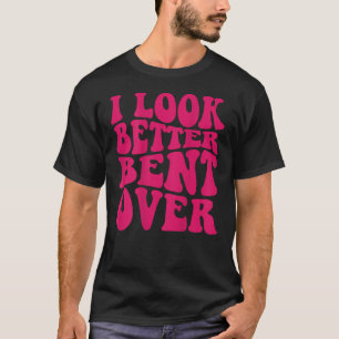 Camiseta Eu Pareço Melhor Curvado De Volta Engraçado dizend