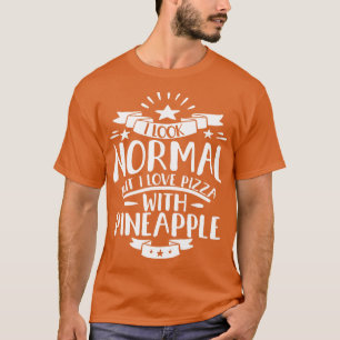 Camiseta Eu Pareço Normal Mas Eu Adoro Pizza Com Abacaxi