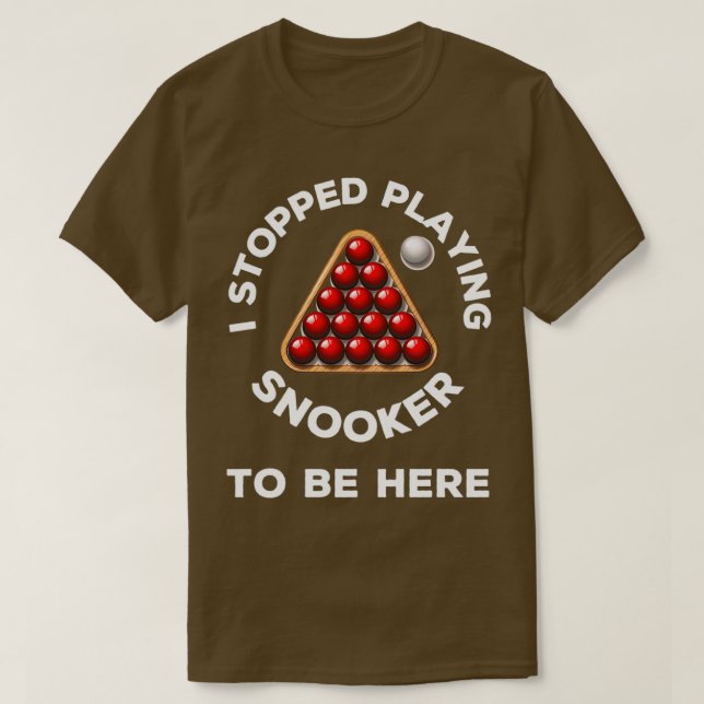 Camiseta Eu parei de jogar snooker para estar aqui com uma  (Frente do Design)