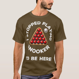 Camiseta Eu parei de jogar snooker para estar aqui com uma