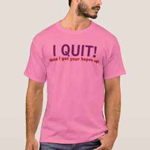 Camiseta EU PAREI! , Haha eu obtive suas esperanças acima!