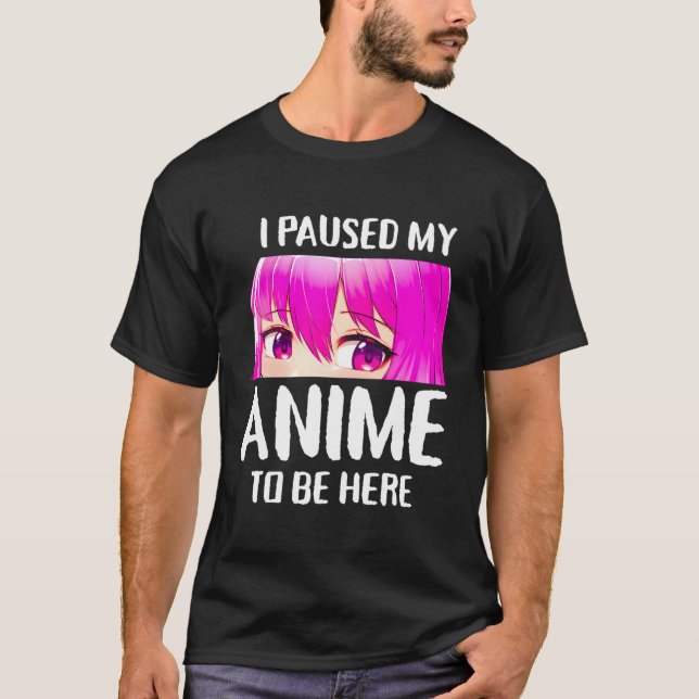 Camiseta Eu Parei Meu Anime Para Estar Aqui Jovens De Anime (Frente)