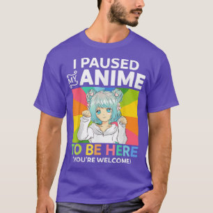 Camiseta Eu Parei Meu Anime Para Estar Aqui Kawaii Manga An