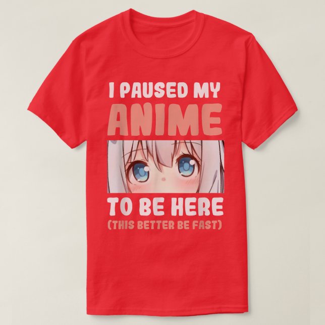 Camiseta Eu Parei Meu Anime Para Estar Aqui, Manga Anime Me (Frente do Design)