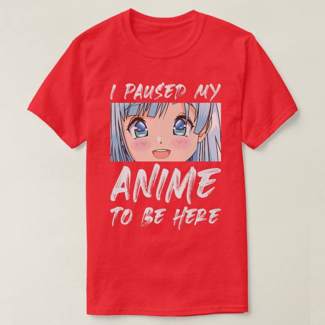 Camiseta Eu Parei Meu Anime Para Estar Aqui No Prêmio Otaku (Frente do Design)