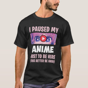 Camiseta Eu Parei Meu Anime Para Estar Aqui, Otaku Anime Me