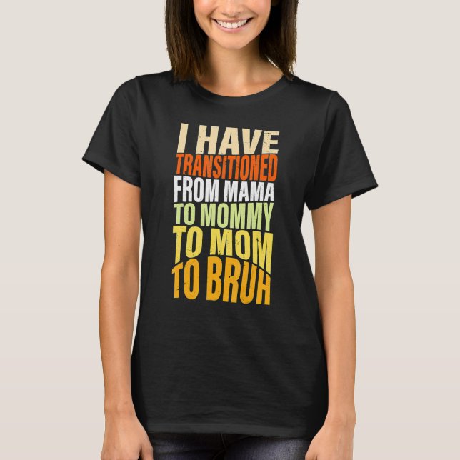 Camiseta Eu Passei Da Mãe Para A Mamãe Para A Mãe Para B (Frente)