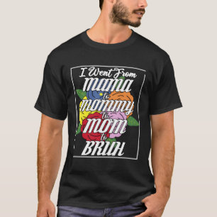 Camiseta Eu passei de Mama para Mamãe para Mãe Bruh Melhor