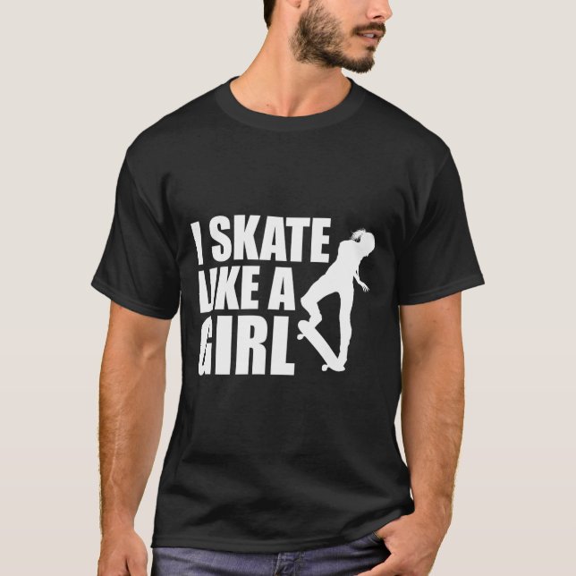 Camiseta Eu Patino Como Uma Garota Eu Ando De Skate  (Frente)