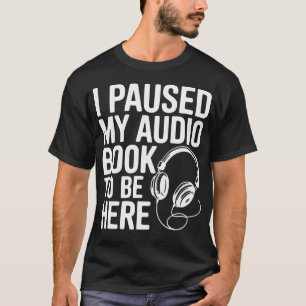 Camiseta Eu Pausado Meu Audiolivro Para Estar Aqui Engraçad