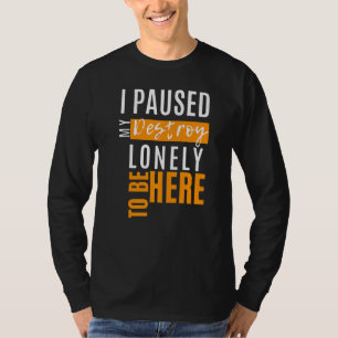 Camiseta Eu Pausado Meu Destroy Lonely Para Estar Aqui Prem