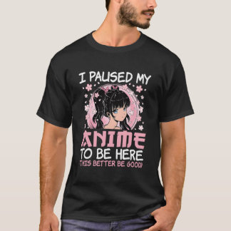 Camiseta Eu Pausar Meu Anime Para Estar Aqui Anime Japonês