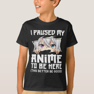 Camiseta Eu Pausar Meu Anime Para Estar Aqui Garota De Mang