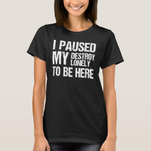 Camiseta Eu Pausar Meu Destroy Lonely Para Estar Aqui 1