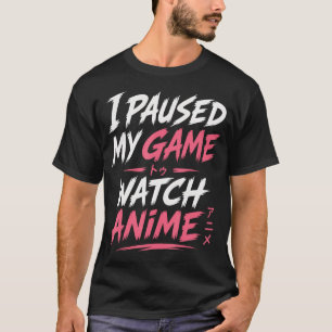 Camiseta Eu Pausar Meu Jogo Para Assistir Anime Engraçado