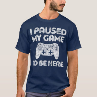 Camiseta Eu Pausar Meu Jogo Para Estar Aqui Amigo Video Gam