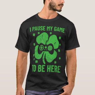 Camiseta Eu Pausar Meu Jogo Para Estar Aqui Dia De São Patr