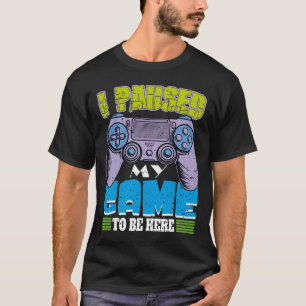 Camiseta Eu Pausar Meu Jogo Para Estar Aqui Engraçado Sarcá