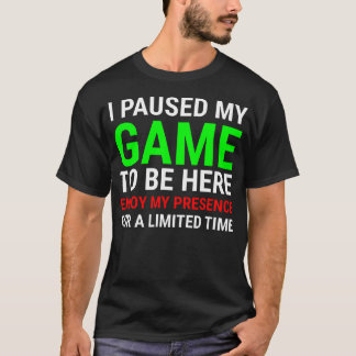 Camiseta Eu Pausar Meu Jogo Para Estar Aqui Roupa Engraçada