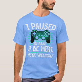 Camiseta Eu Pausar Meu Jogo Para Estar Aqui Você É Bem-Vind