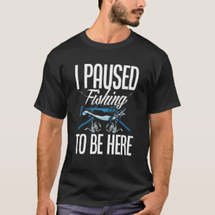 Camiseta Eu Pausei A Pesca Para Estar Aqui Pescador Fisher