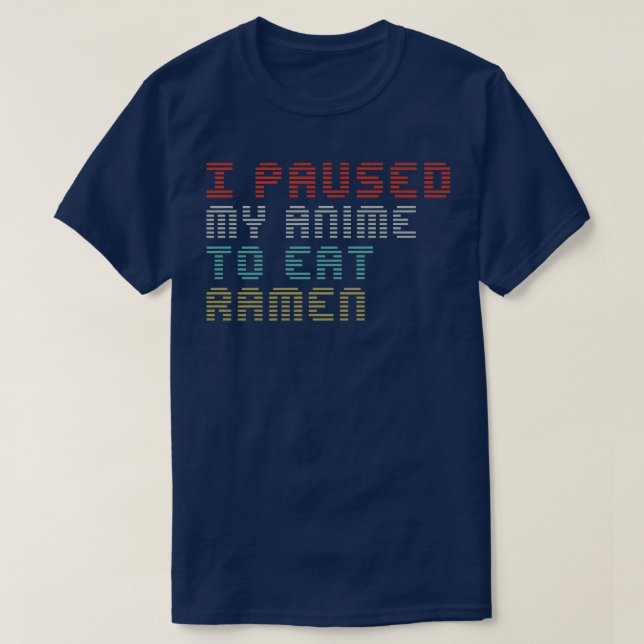 Camiseta Eu Pausei Meu Anime Para Comer Ramen Engraçados Di (Frente do Design)