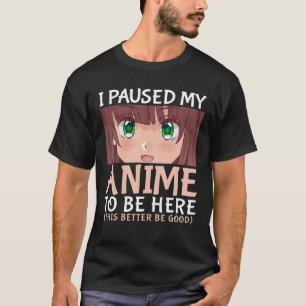 Camiseta Eu Pausei Meu Anime Para Estar Aqui Anime Japonês 