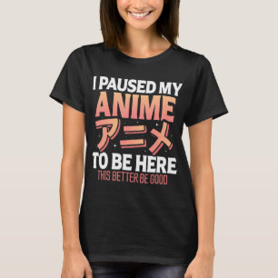 Camiseta Eu pausei meu anime para estar aqui, diversão japo
