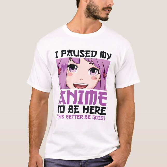Camiseta Eu Pausei Meu Anime Para Estar Aqui Ensinando Roup (Frente)