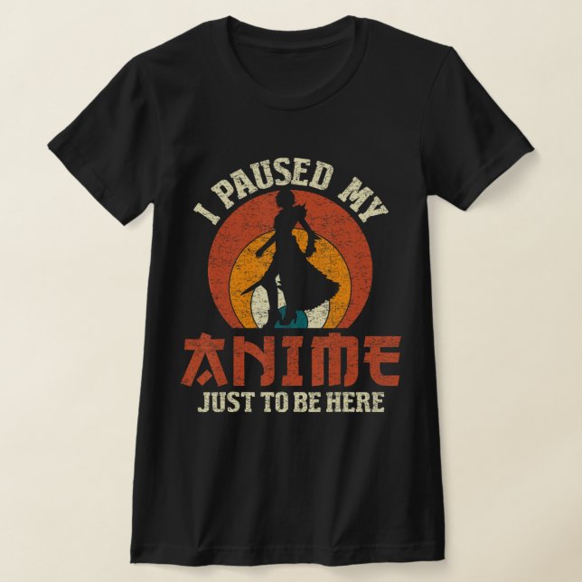Camiseta Eu Pausei Meu Anime Para Estar Aqui Mulheres Menin (Postura )