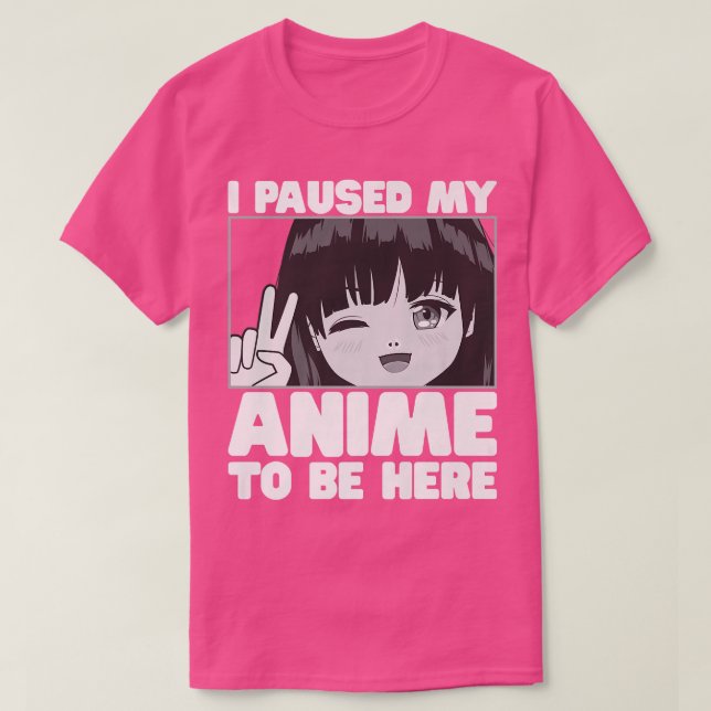 Camiseta Eu Pausei Meu Anime Para Estar Aqui Uma Garota Jap (Frente do Design)