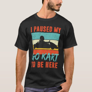 Camiseta Eu pausei meu Go Kart para estar aqui retro Go Kar