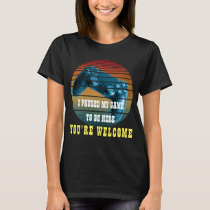 CAMISETA EU PAUSEI MEU JOGO PARA ESTAR AQUI DE NADA