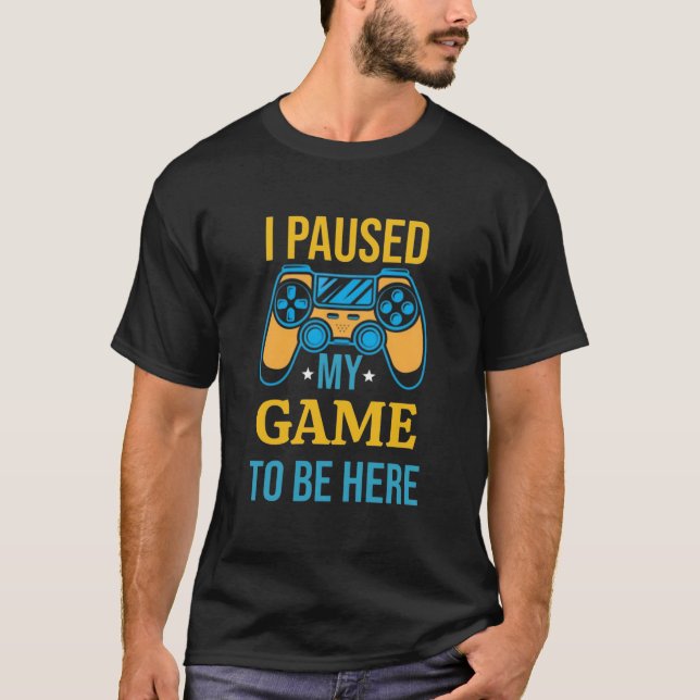Camiseta Eu pausei meu jogo para estar aqui Gamer (Frente)