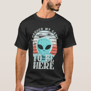Camiseta Eu Pausei Meu Jogo Para Estar Aqui - Jogos - Alien