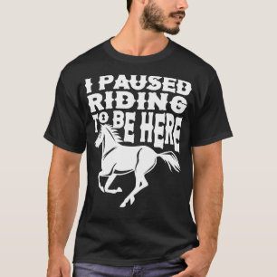 Camiseta Eu Pauso O Cavalgamento Para Estar Aqui Amante De