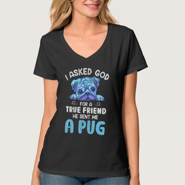 Camiseta Eu Pedi A Deus Um Verdadeiro Amigo Pug Dog Proprie (Frente)