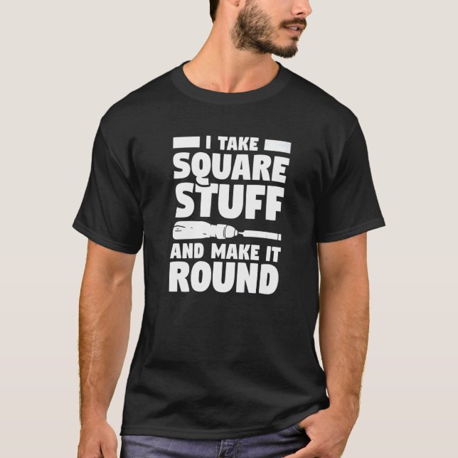 Camiseta Eu Pego Coisas Quadradas E Faço-As Redondas (Frente)