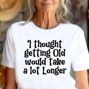 Camiseta Eu pensei que envelhecer demoraria mais!