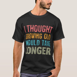 Camiseta Eu pensei que envelhecer demoraria mais Vovô Fa