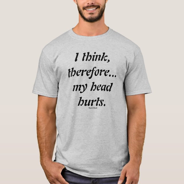 Camiseta Eu penso, conseqüentemente… meus hurts. da cabeça (Frente)