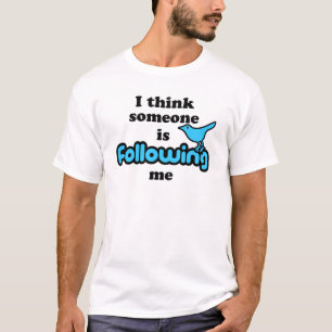 Camiseta Eu penso que alguém me está seguindo